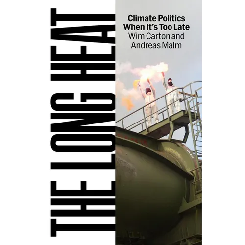 The Long Heat: Climate Politics When Itâ (Tm)S Too Late
