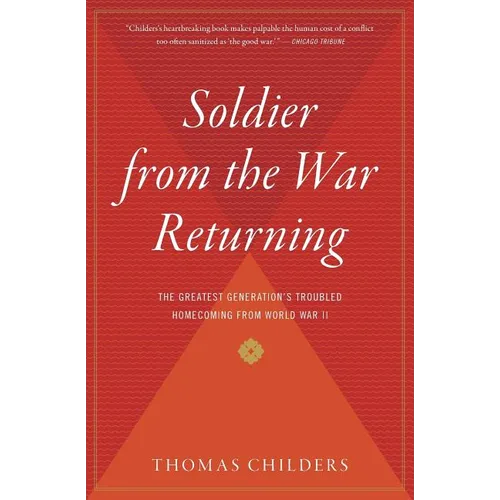 Soldier from the War Returning: The Greatest Generation's Troubled Homecoming from World War II