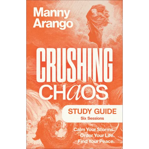 Crushing Chaos Study Guide: Calm Your Storms. Order Your Life. Find Your Peace