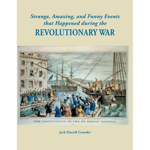 Strange, Amazing, and Funny Events That Happened During the Revolutionary War