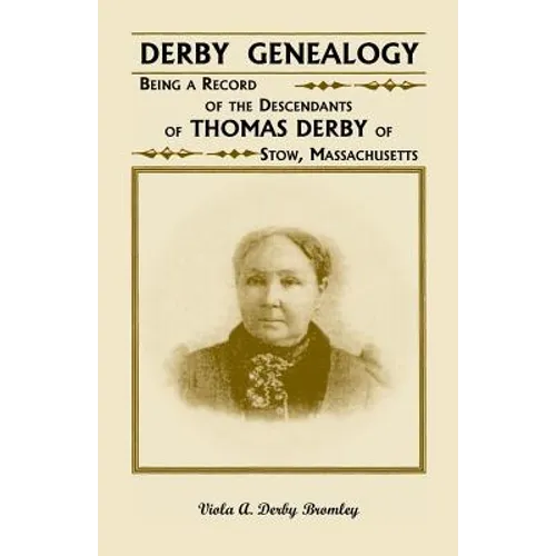 Derby Genealogy: Being a Record of the Descendants of Thomas Derby of Stow, Massachusetts