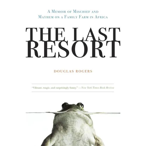 The Last Resort: A Memoir of Mischief and Mayhem on a Family Farm in Africa