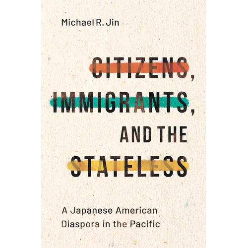Citizens, Immigrants, and the Stateless: A Japanese American Diaspora in the Pacific