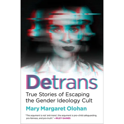 Detrans: True Stories of Escaping the Gender Ideology Cult