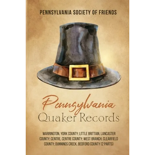 Pennsylvania Quaker Records: Warrington, York County; Little Brittain, Lancaster County; Centre, Centre County; West Branch, Clearfield County; Dunnin