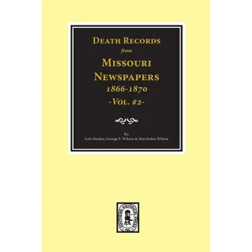 Death Records from Missouri Newspapers, 1866-1870. (Vol. #2)