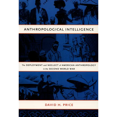 Anthropological Intelligence: The Deployment and Neglect of American Anthropology in the Second World War