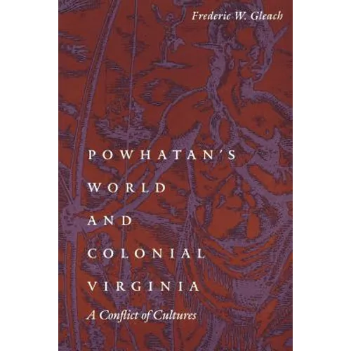 Powhatan's World and Colonial Virginia: A Conflict of Cultures