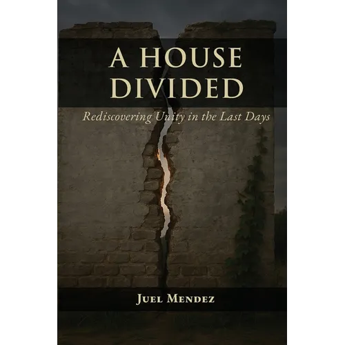 A House Divided: Rediscovering Unity in the Last Days