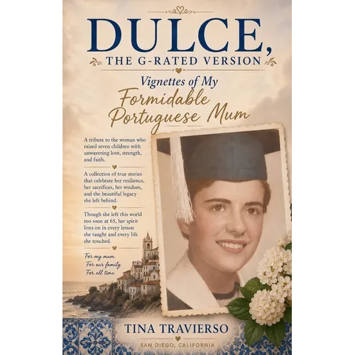 DULCE, The G-Rated Version - Vignettes of My Formidable Portuguese Mum