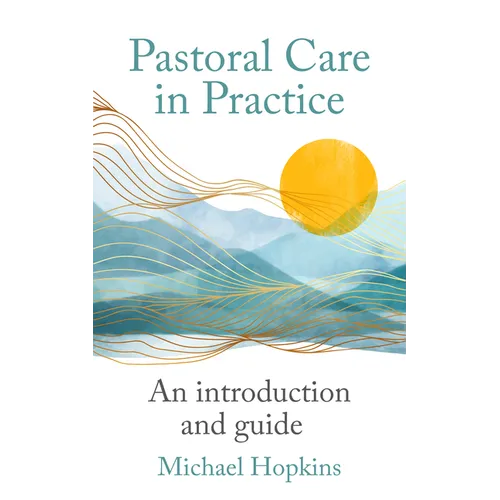 Pastoral Care in Practice: An Introduction and Guide