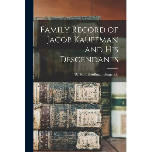 Family Record of Jacob Kauffman and His Descendants