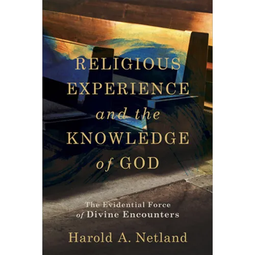 Religious Experience and the Knowledge of God: The Evidential Force of Divine Encounters