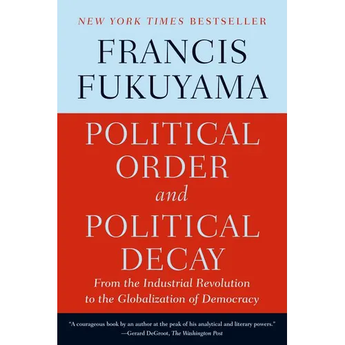 Political Order and Political Decay: From the Industrial Revolution to the Globalization of Democracy