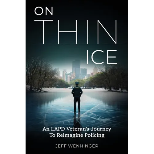 On Thin Ice: An LAPD Veteran's Journey to Reimagine Policing