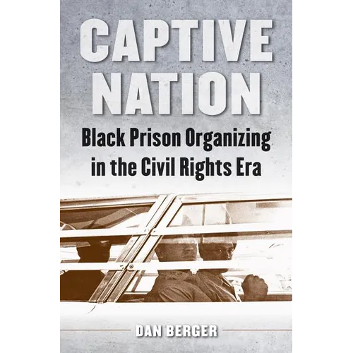Captive Nation: Black Prison Organizing in the Civil Rights Era