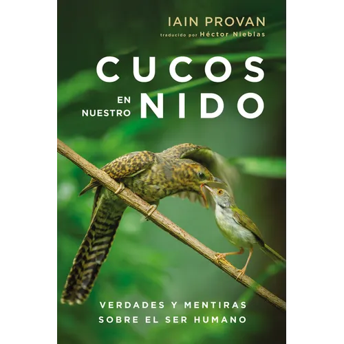 Cucos En Nuestro Nido: Verdades Y Mentiras Sobre El Ser Humano