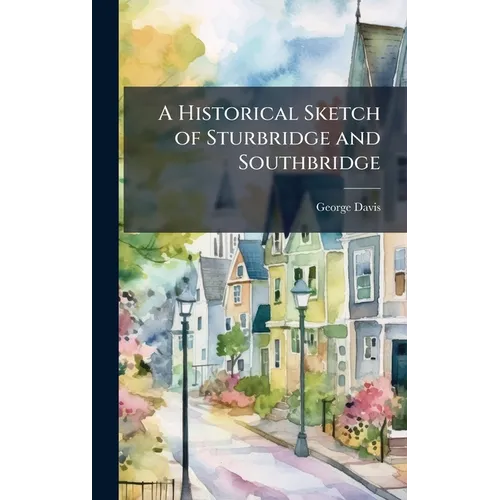A Historical Sketch of Sturbridge and Southbridge