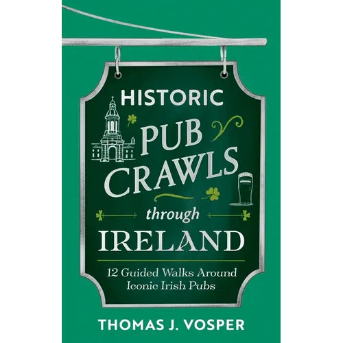 Historic Pub Crawls Through Ireland: 12 Guided Walks Around Iconic Irish Pubs and Landmarks