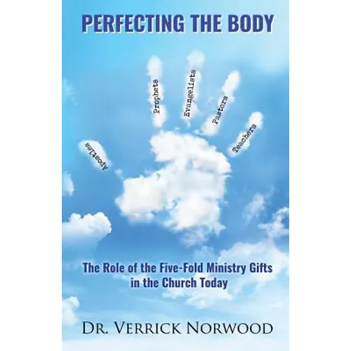 Perfecting the Body: The Role of the Five-Fold Ministry Gifts in the Church Today
