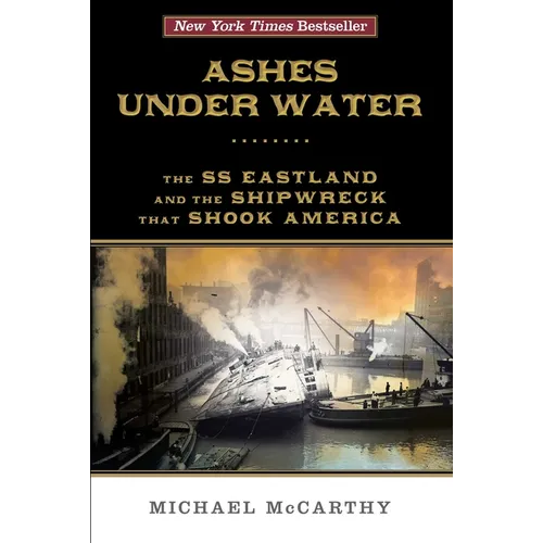 Ashes Under Water: The SS Eastland and the Shipwreck That Shook America