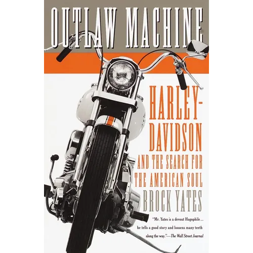 Outlaw Machine: Harley-Davidson and the Search for the American Soul