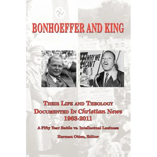 BONHOEFFER AND KING The Life and Theology Documented in Christian News 1963-2011