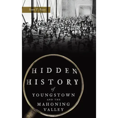 Hidden History of Youngstown and the Mahoning Valley