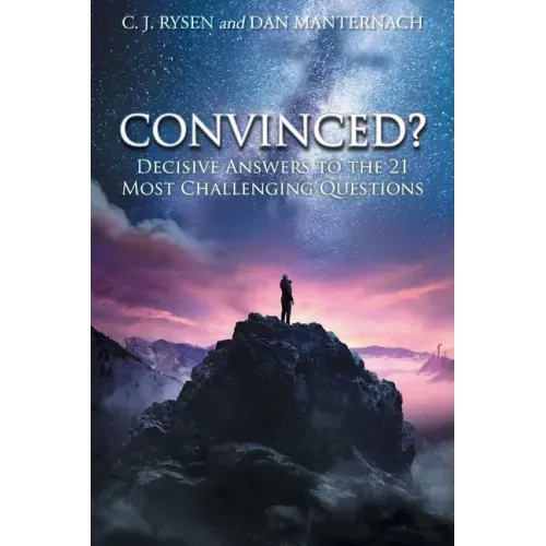 Convinced?: Decisive Answers to the 21 Most Challenging Questions