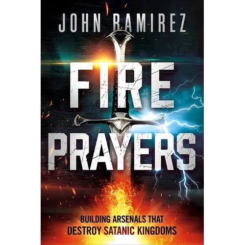 Fire Prayers: Building Arsenals That Destroy Satanic Kingdoms