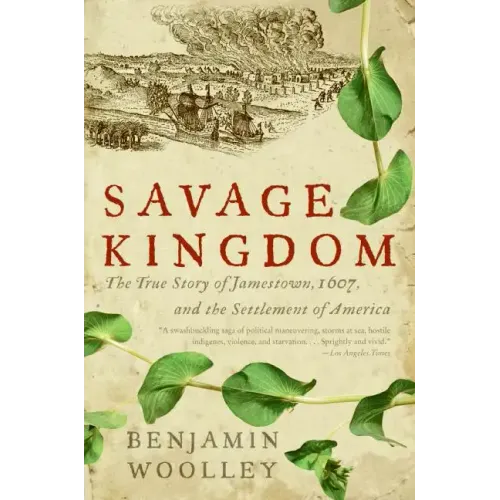 Savage Kingdom: The True Story of Jamestown, 1607, and the Settlement of America