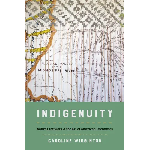 Indigenuity: Native Craftwork and the Art of American Literatures