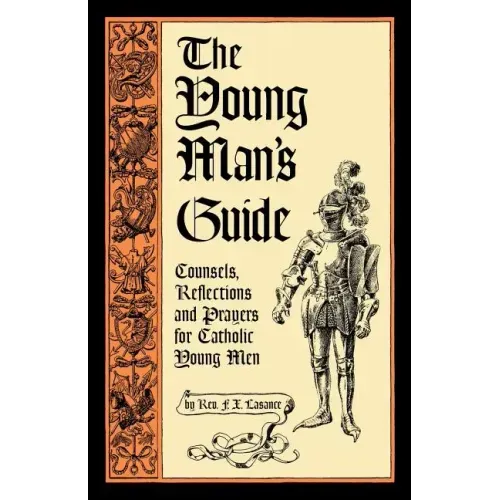 The Young Man's Guide: Counsels, Reflections and Prayers for Catholic Young Men