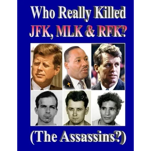 Who Really Killed JFK, MLK, RFK?