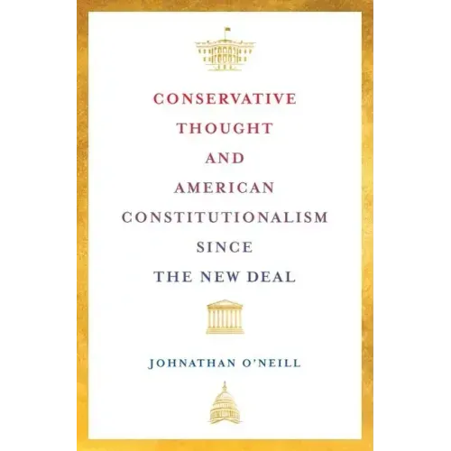 Conservative Thought and American Constitutionalism Since the New Deal