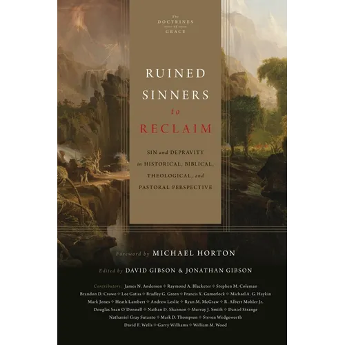 Ruined Sinners to Reclaim: Sin and Depravity in Historical, Biblical, Theological, and Pastoral Perspective