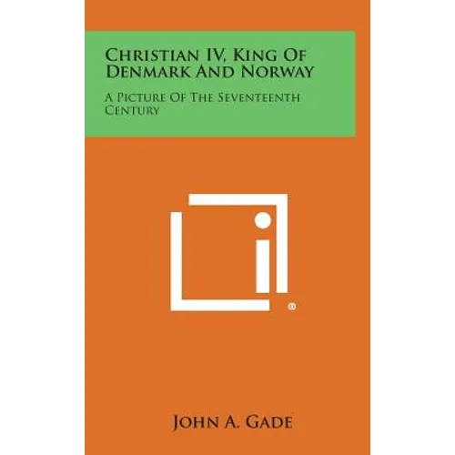 Christian IV, King of Denmark and Norway: A Picture of the Seventeenth Century