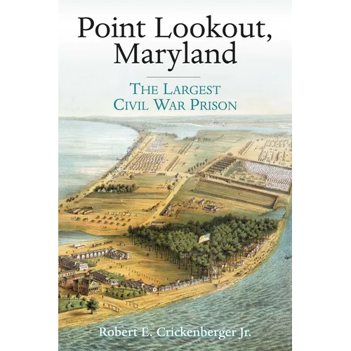 Point Lookout, Maryland: The Largest Civil War Prison