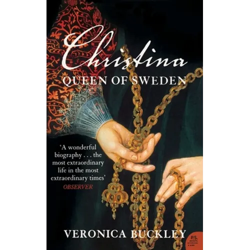 Christina Queen of Sweden: The Restless Life of a European Eccentric