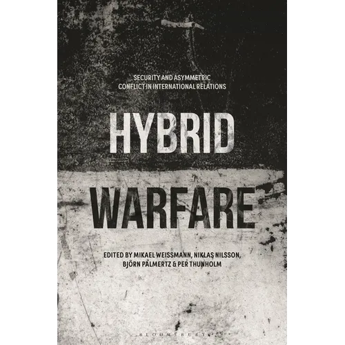 Hybrid Warfare: Security and Asymmetric Conflict in International Relations