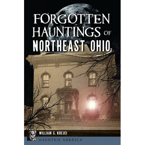 Forgotten Hauntings of Northeast Ohio