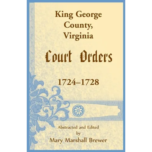 King George County, Virginia Court Orders, 1724-1728