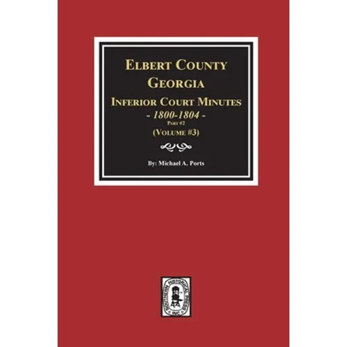 Elbert County, Georgia Inferior Court Minutes 1800-1804, Part #2. (Volume #3)