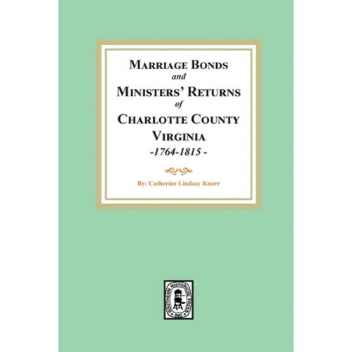 Marriage Bonds and Ministers' Returns of Charlotte County, Virginia, 1764-1815
