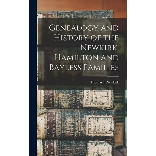 Genealogy and History of the Newkirk, Hamilton and Bayless Families