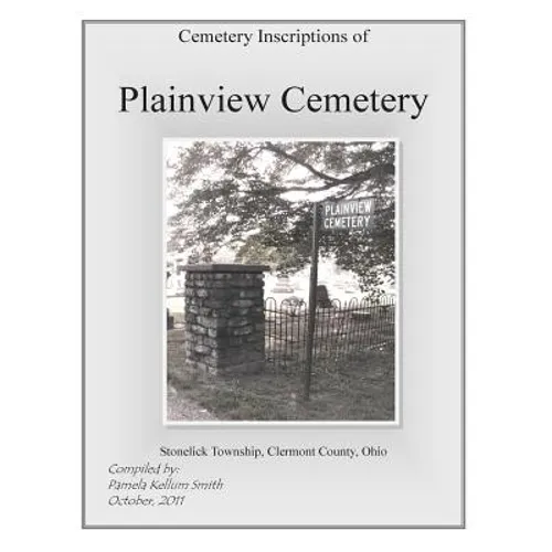 Cemetery Inscriptions of Plainview Cemetery: Stonelick Township, Clermont County, Ohio