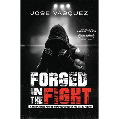 Forged in the Fight: A 21-Day Battle Plan to Manhood Through the Life of Joshua