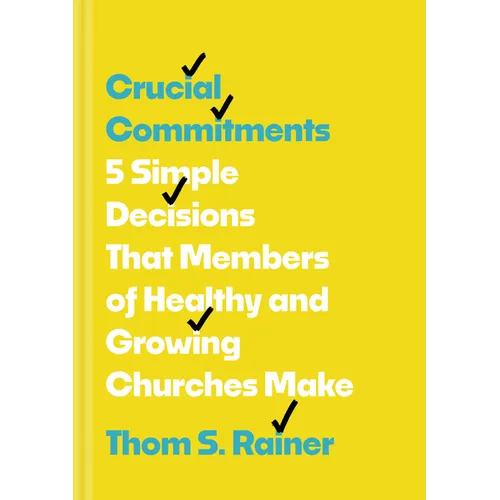 Crucial Commitments: 5 Simple Decisions That Members of Healthy and Growing Churches Make