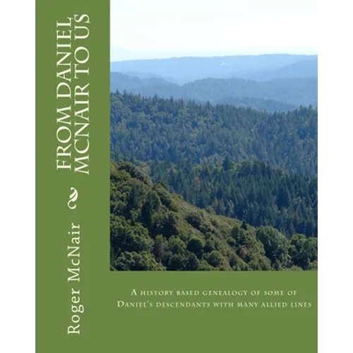 From DANIEL McNAIR to US: A history based genealogy of some of Daniel's descendants with allied lines