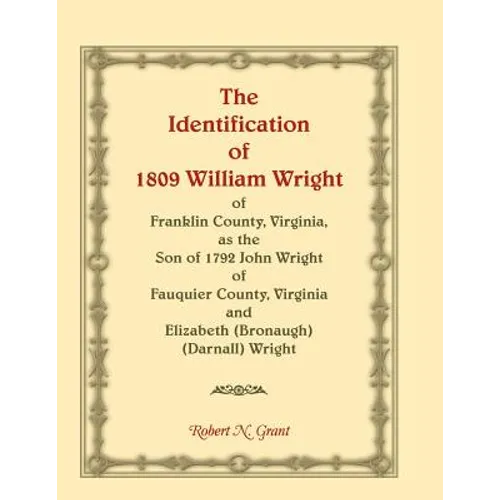 The Identification of 1809 William Wright of Franklin County, Virginia, as the Son of 1792 John Wright of Fauquier County, Virginia and Elizabeth (Bro